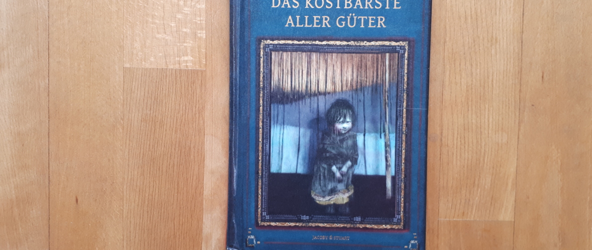 Das kostbarste aller Güter Das kostbarste aller Güter