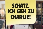 Schatz, ich geh zu Charlie